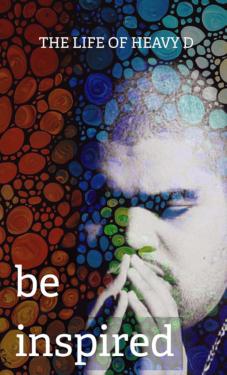 Be Inspired: The Life of Heavy D (2012)
