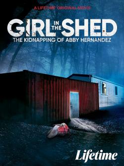 Girl in the Shed: The Kidnapping of Abby Hernandez (2022)
