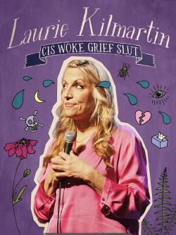 Laurie Kilmartin: Cis Woke Grief Slut (2023)