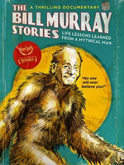 The Bill Murray Stories: Life Lessons Learned from a Mythical Man (2018)