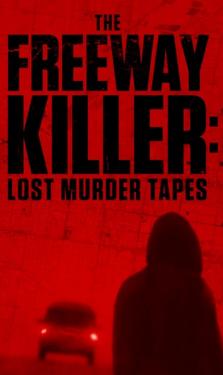 The Freeway Killer: Lost Murder Tapes (2022)